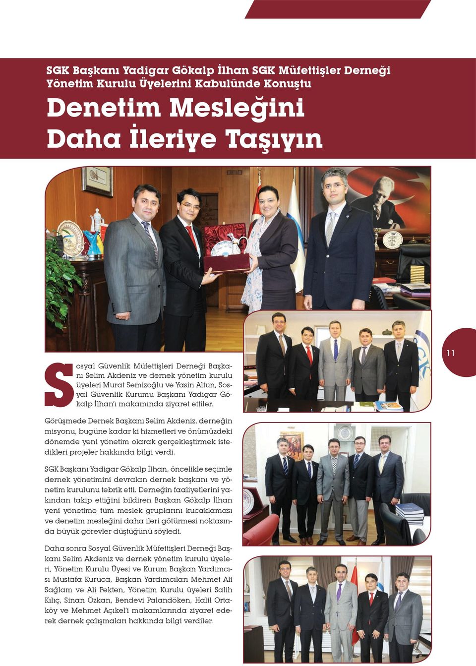 11 Görüşmede Dernek Başkanı Selim Akdeniz, derneğin misyonu, bugüne kadar ki hizmetleri ve önümüzdeki dönemde yeni yönetim olarak gerçekleştirmek istedikleri projeler hakkında bilgi verdi.