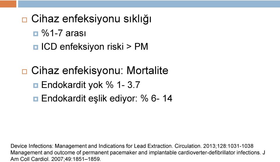 7 Endokardit eşlik ediyor: % 6-14 Device Infections: Management and Indications for Lead