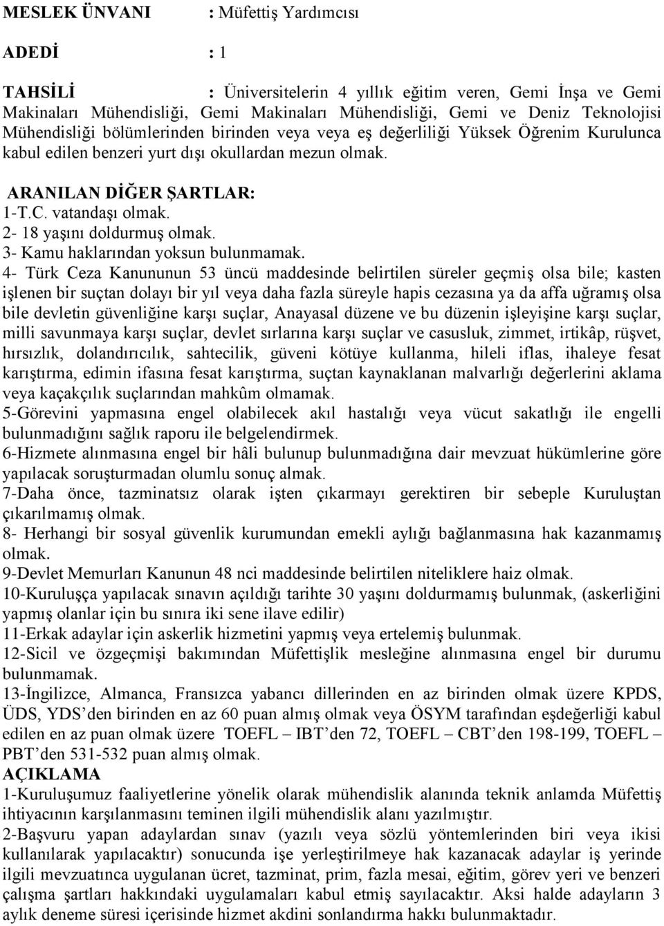 4- Türk Ceza Kanununun 53 üncü maddesinde belirtilen süreler geçmiş olsa bile; kasten işlenen bir suçtan dolayı bir yıl veya daha fazla süreyle hapis cezasına ya da affa uğramış olsa bile devletin