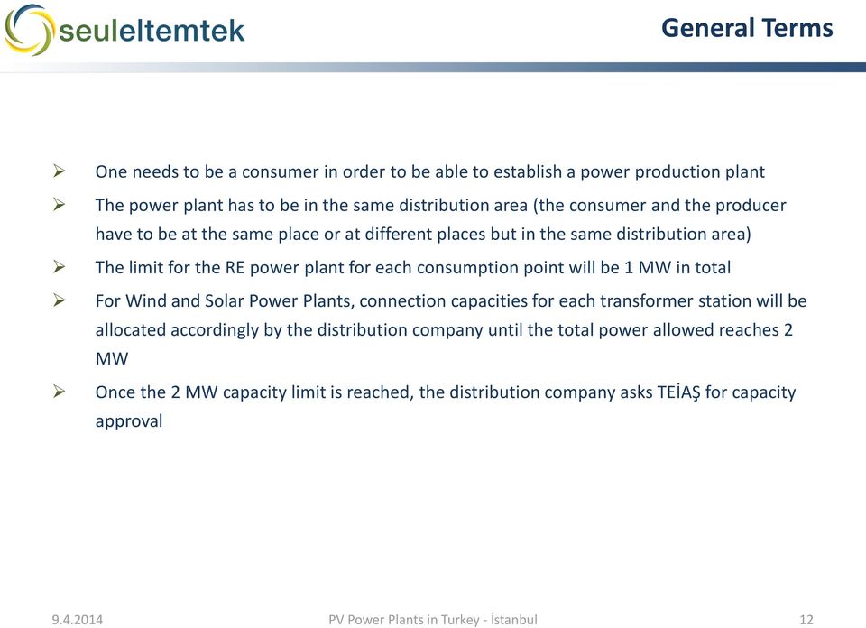 1 MW in total For Wind and Solar Power Plants, connection capacities for each transformer station will be allocated accordingly by the distribution company until the total