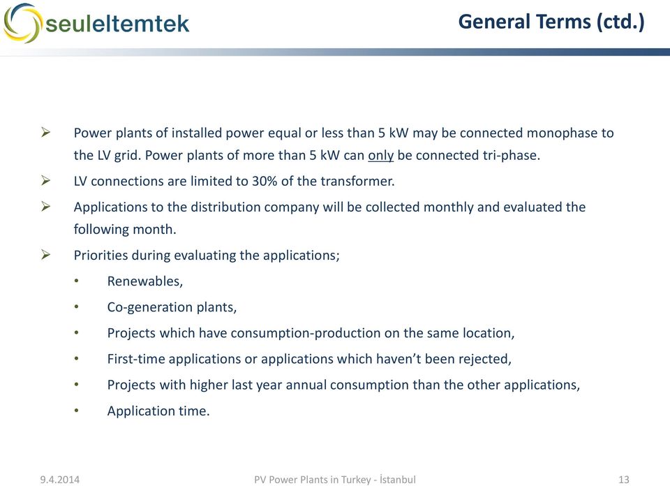 Applications to the distribution company will be collected monthly and evaluated the following month.