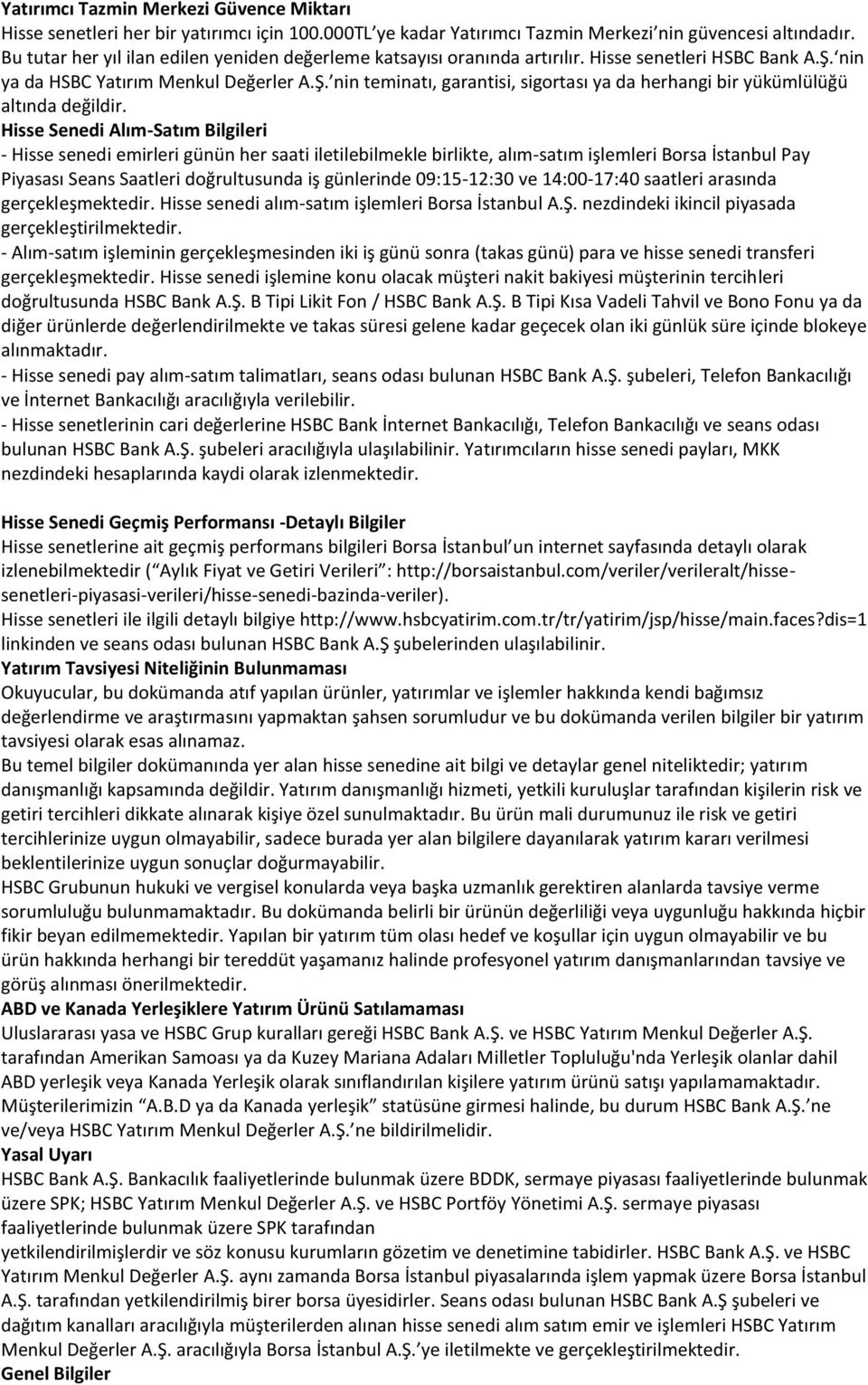 Hisse Senedi Alım-Satım Bilgileri - Hisse senedi emirleri günün her saati iletilebilmekle birlikte, alım-satım işlemleri Borsa İstanbul Pay Piyasası Seans Saatleri doğrultusunda iş günlerinde