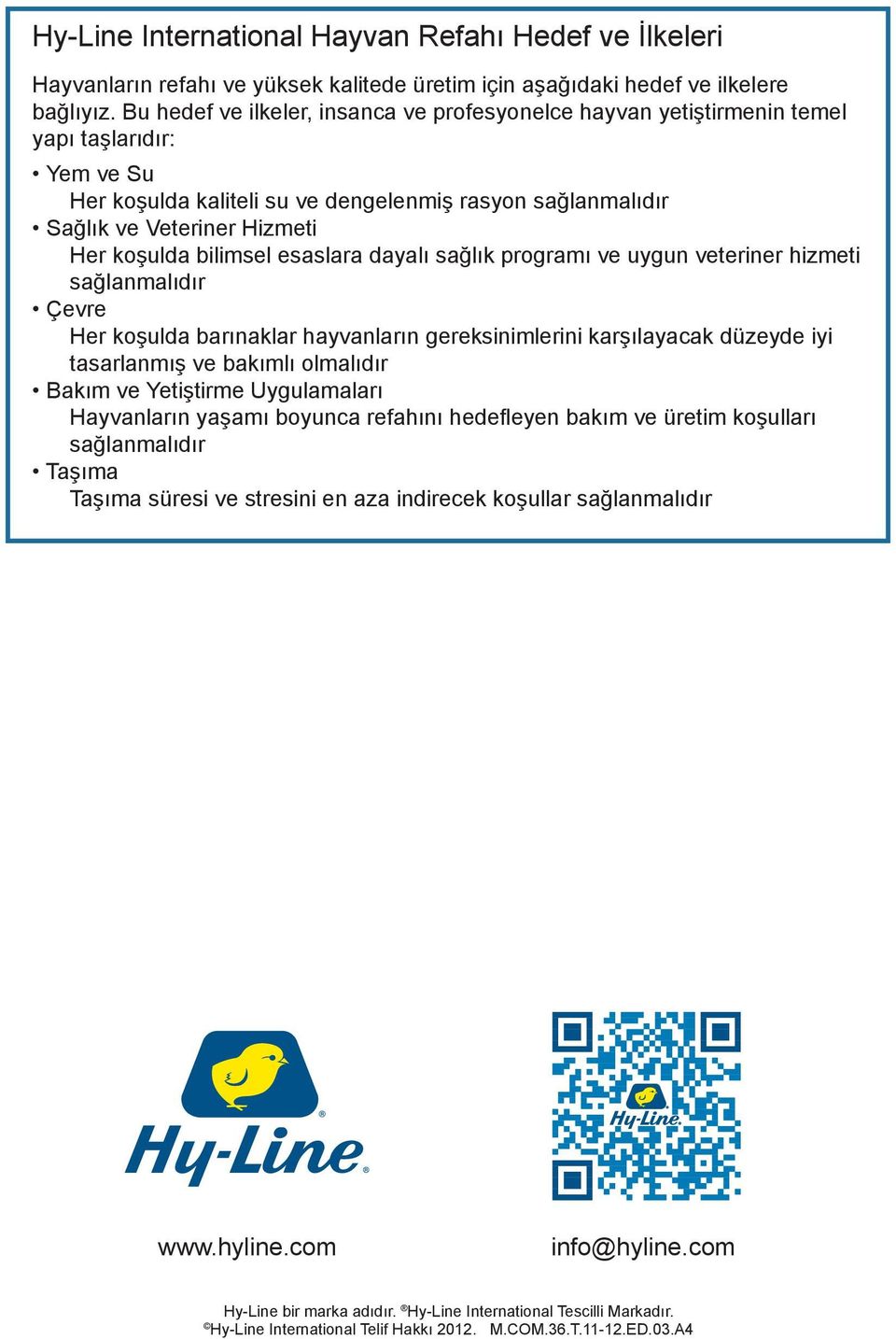 bilimsel esaslara dayalı sağlık programı ve uygun veteriner hizmeti sağlanmalıdır Çevre Her koşulda barınaklar hayvanların gereksinimlerini karşılayacak düzeyde iyi tasarlanmış ve bakımlı olmalıdır