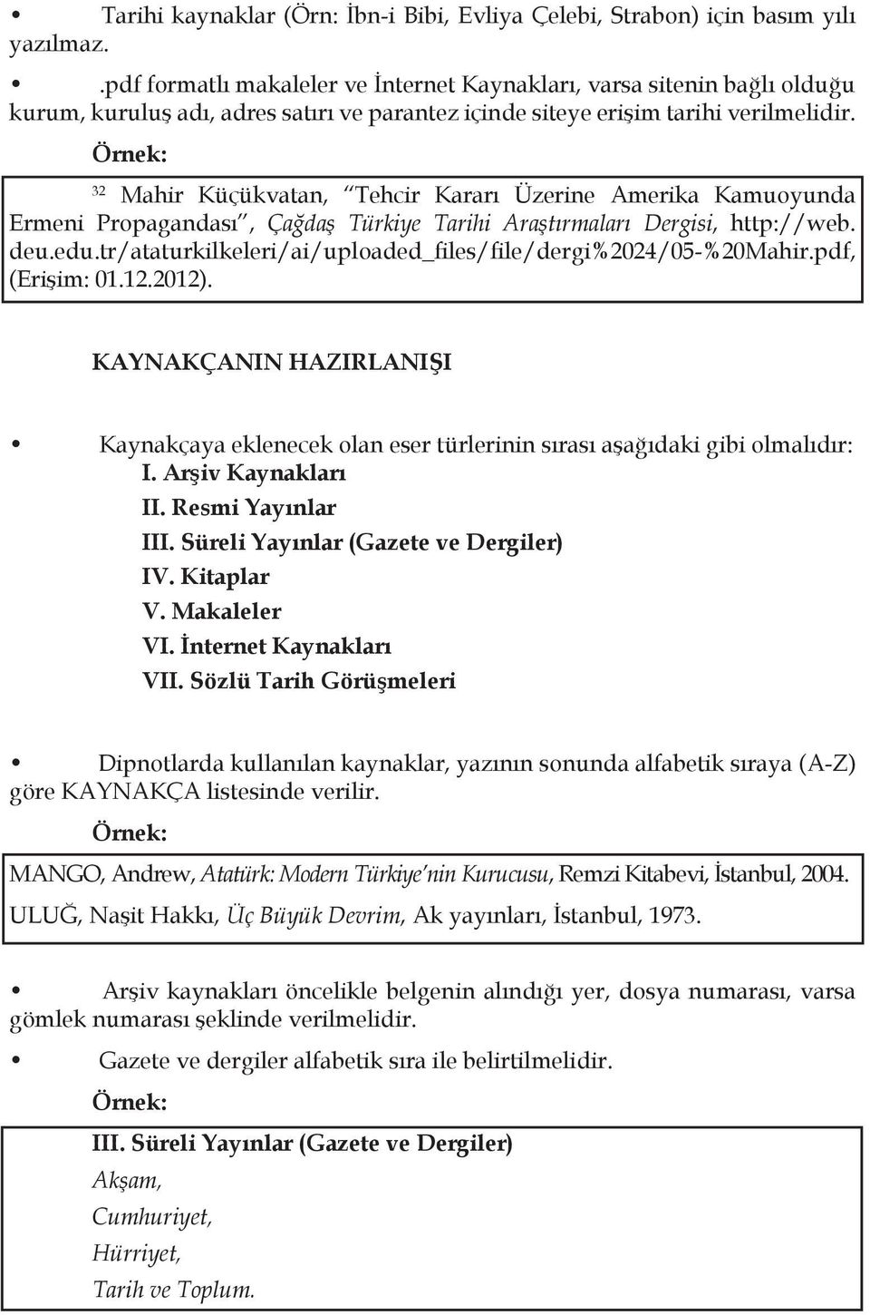 32 Mahir Küçükvatan, Tehcir Kararı Üzerine Amerika Kamuoyunda Ermeni Propagandası, Çağdaş Türkiye Tarihi Araştırmaları Dergisi, http://web. deu.edu.