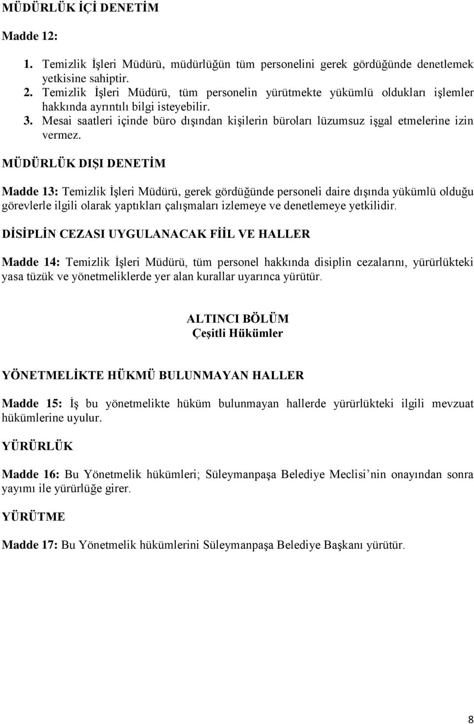 Mesai saatleri içinde büro dışından kişilerin büroları lüzumsuz işgal etmelerine izin vermez.