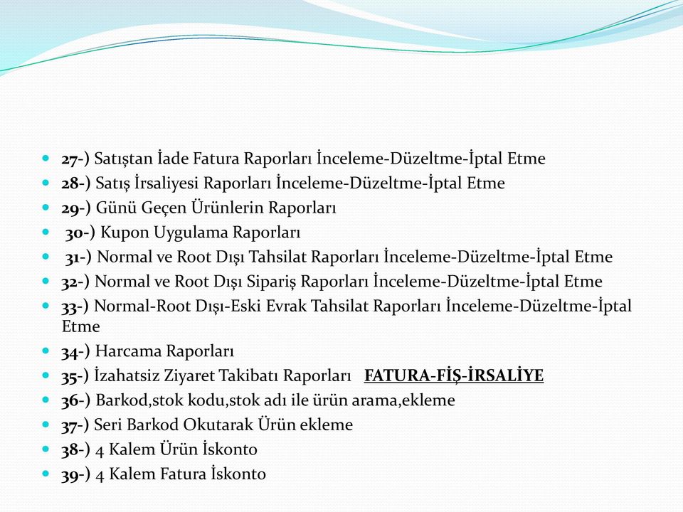 İnceleme-Düzeltme-İptal Etme 33-) Normal-Root Dışı-Eski Evrak Tahsilat Raporları İnceleme-Düzeltme-İptal Etme 34-) Harcama Raporları 35-) İzahatsiz Ziyaret