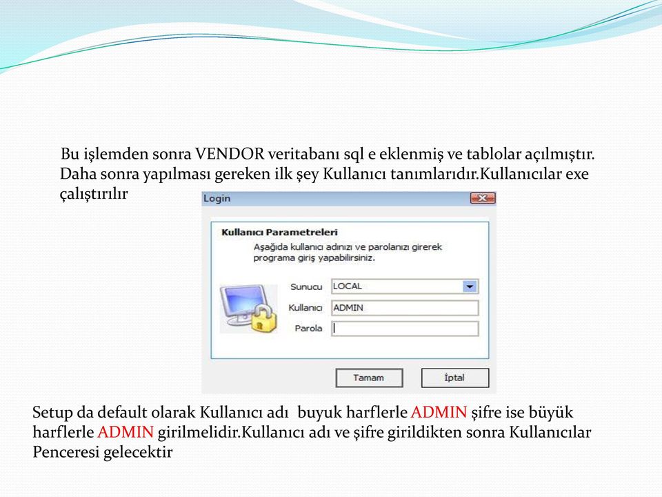 kullanıcılar exe çalıştırılır Setup da default olarak Kullanıcı adı buyuk harflerle