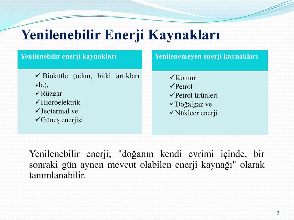 ), Rüzgar Hidroelektrik Jeotermal ve Güneş enerjisi Yenilenemeyen enerji kaynakları Kömür