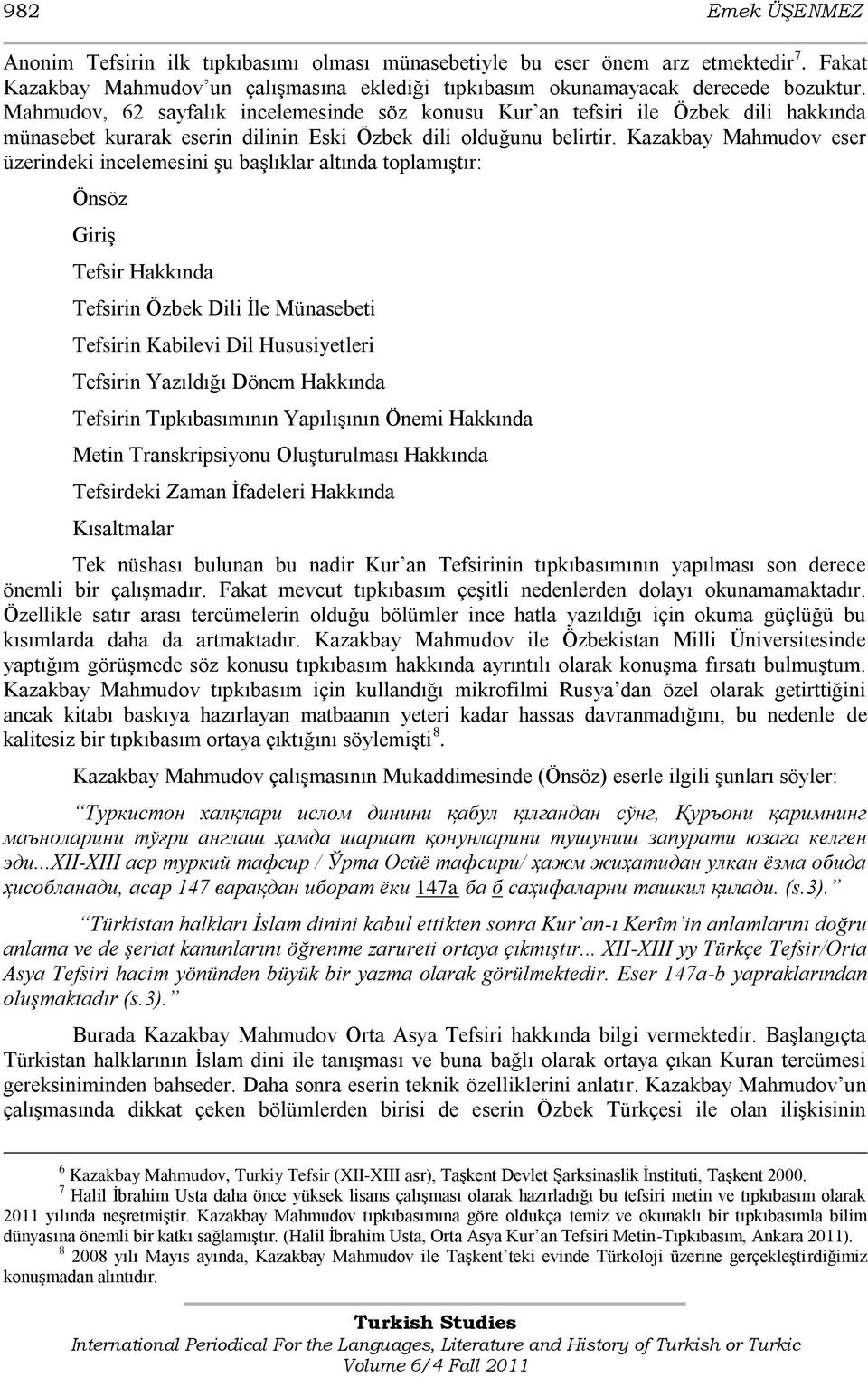 Kazakbay Mahmudov eser üzerindeki incelemesini şu başlıklar altında toplamıştır: Önsöz Giriş Tefsir Hakkında Tefsirin Özbek Dili İle Münasebeti Tefsirin Kabilevi Dil Hususiyetleri Tefsirin Yazıldığı