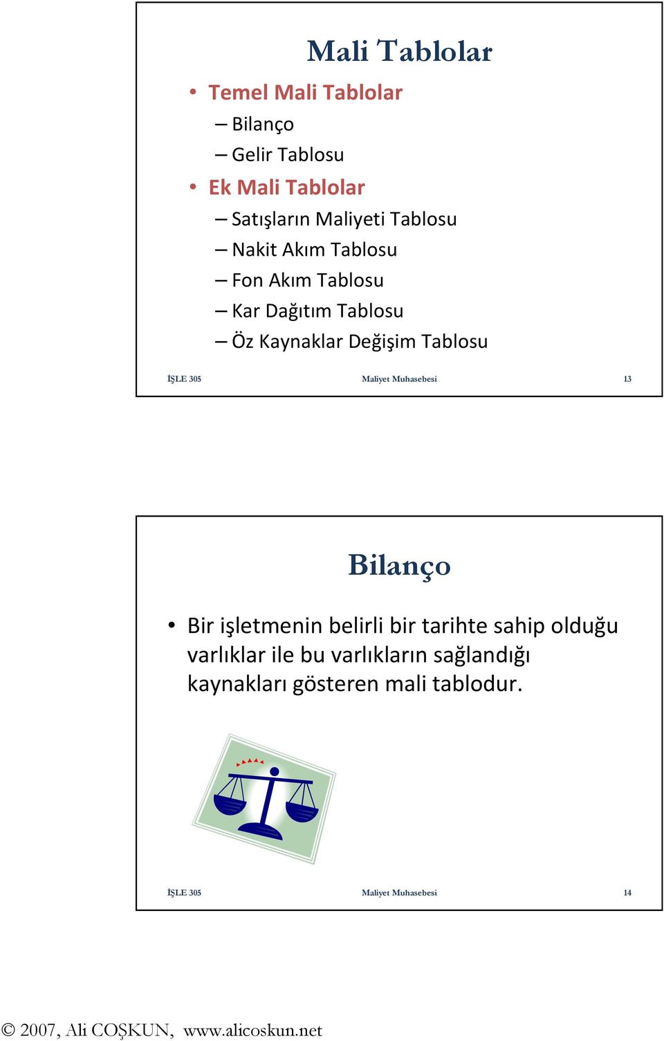 Tablosu Öz Kaynaklar Değişim Tablosu 13 Bilanço Bir işletmenin belirli bir