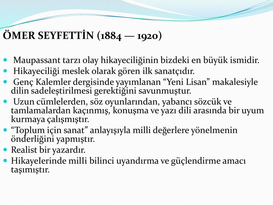 Uzun cümlelerden, söz oyunlarından, yabancı sözcük ve tamlamalardan kaçınmış, konuşma ve yazı dili arasında bir uyum kurmaya çalışmıştır.