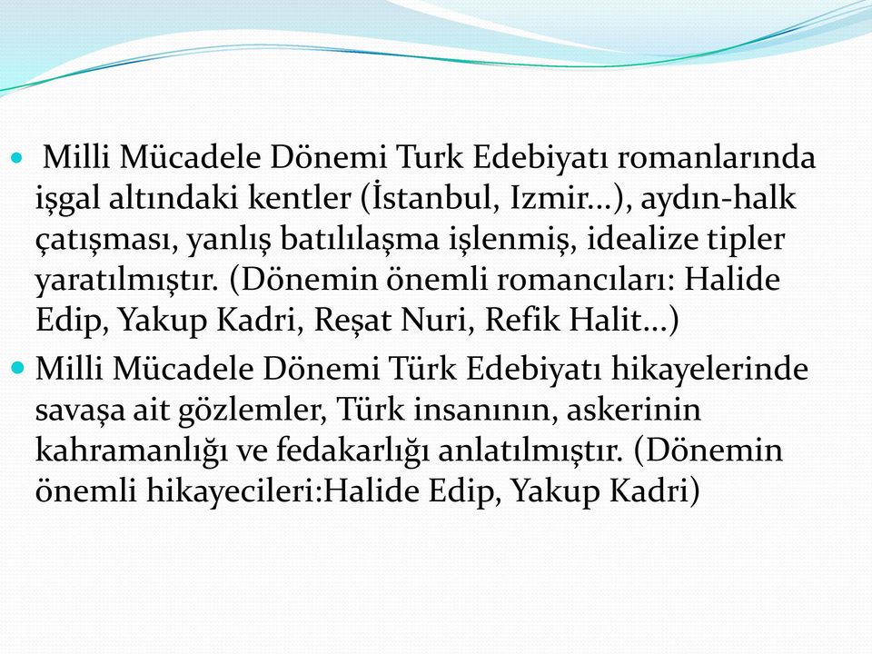 (Dönemin önemli romancıları: Halide Edip, Yakup Kadri, Reşat Nuri, Refik Halit.