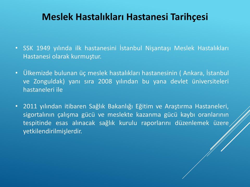 Ülkemizde bulunan üç meslek hastalıkları hastanesinin ( Ankara, İstanbul ve Zonguldak) yanı sıra 2008 yılından bu yana devlet