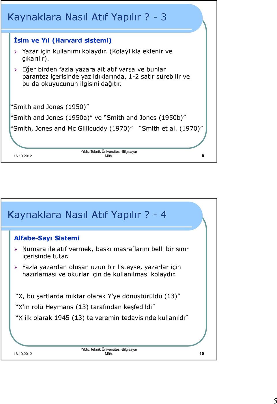 Smith and Jones (1950) Smith and Jones (1950a) ve Smith and Jones (1950b) Smith, Jones and Mc Gillicuddy (1970) Smith et al. (1970) Müh. 9 Kaynaklara Nasıl Atıf Yapılır?