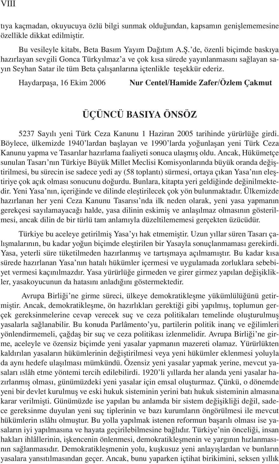 Haydarpaşa, 16 Ekim 2006 Nur Centel/Hamide Zafer/Özlem Çakmut ÜÇÜNCÜ BASIYA ÖNSÖZ 5237 Sayılı yeni Türk Ceza Kanunu 1 Haziran 2005 tarihinde yürürlüğe girdi.