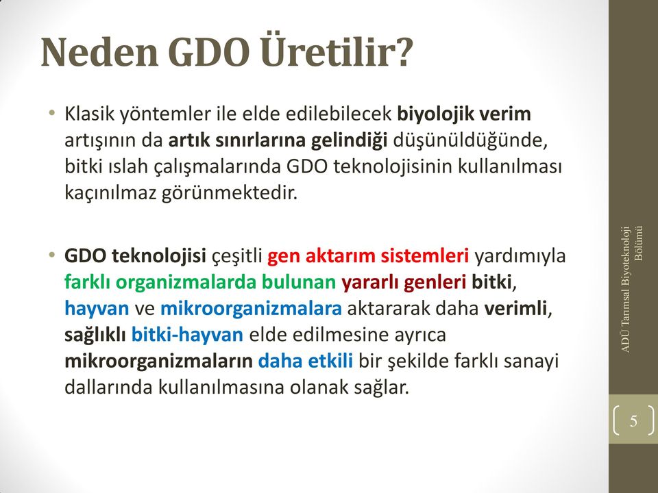 çalışmalarında GDO teknolojisinin kullanılması kaçınılmaz görünmektedir.