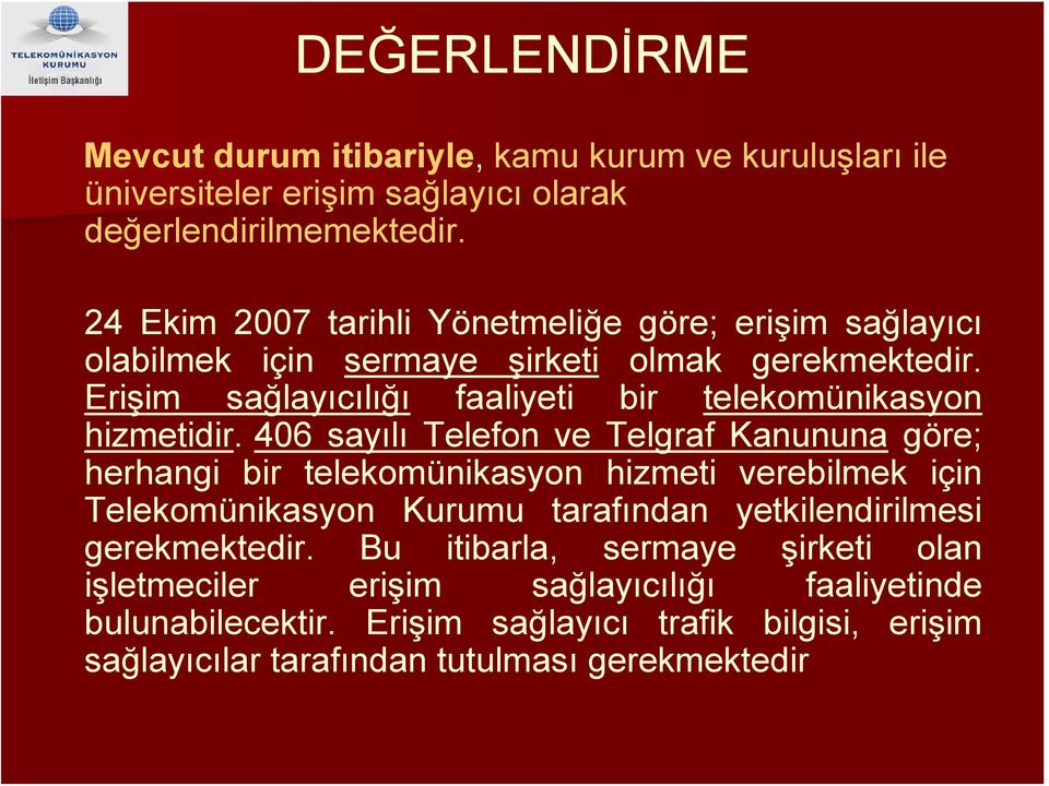 Erişim sağlayıcılığı faaliyeti bir telekomünikasyon hizmetidir.