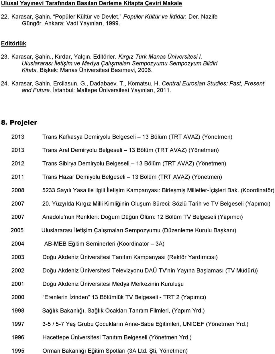 Bişkek: Manas Üniversitesi Basımevi, 2006. 24. Karasar, Sahin. Ercilasun, G., Dadabaev, T., Komatsu, H. Central Eurosian Studies: Past, Present and Future.