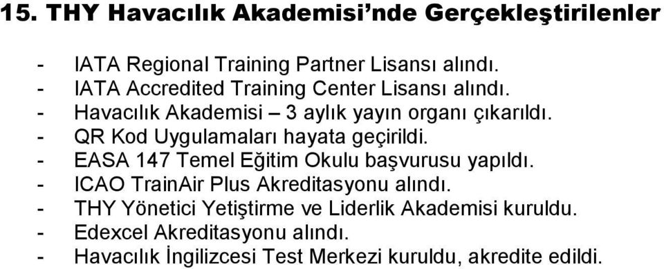 - QR Kod Uygulamaları hayata geçirildi. - EASA 147 Temel Eğitim Okulu başvurusu yapıldı.