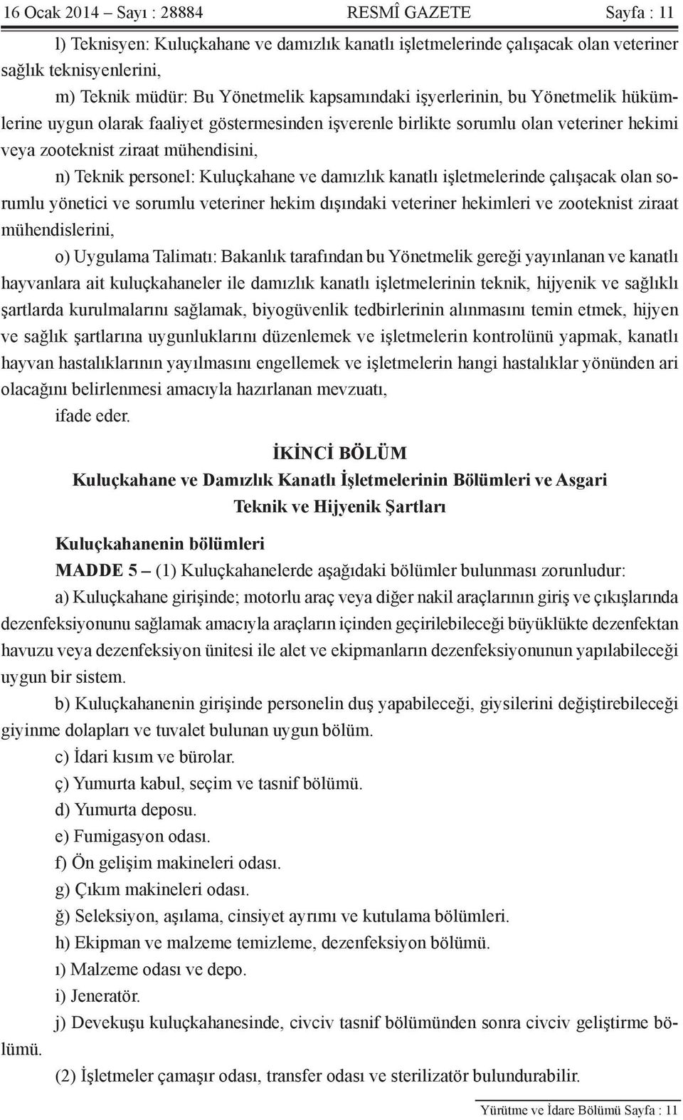 Kuluçkahane ve damızlık kanatlı işletmelerinde çalışacak olan sorumlu yönetici ve sorumlu veteriner hekim dışındaki veteriner hekimleri ve zooteknist ziraat mühendislerini, o) Uygulama Talimatı: