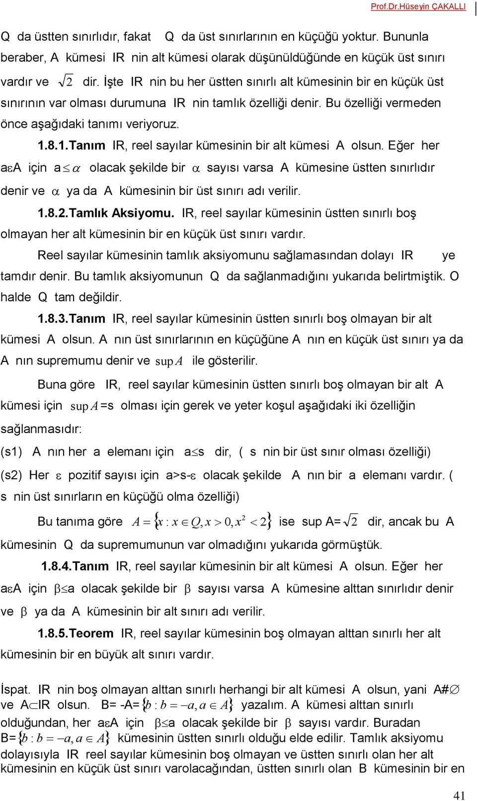 8.1.Tanım IR, reel sayılar kümesinin bir alt kümesi A olsun. Eğer her aa için a olacak şekilde bir sayısı varsa A kümesine üstten sınırlıdır denir ve ya da A kümesinin bir üst sınırı adı verilir. 1.8.2.