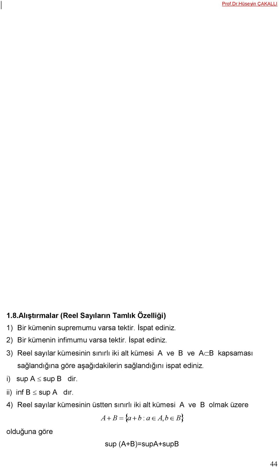 3) Reel sayılar kümesinin sınırlı iki alt kümesi A ve B ve AB kapsaması sağlandığına göre aşağıdakilerin