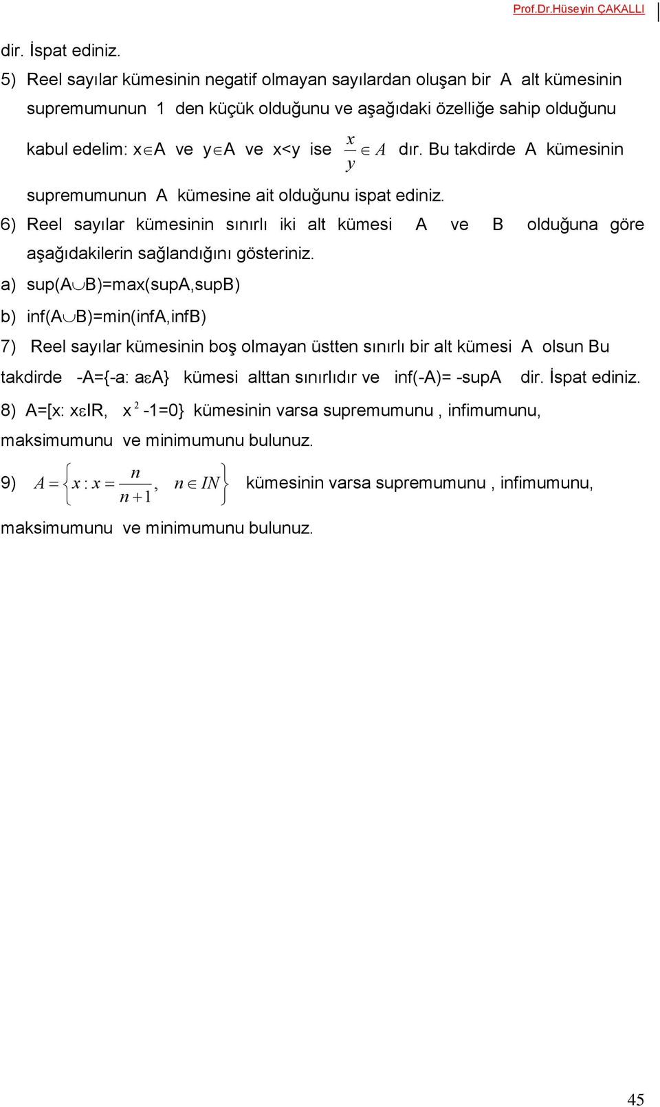 supremumunun A kümesine ait olduğunu ispat ediniz. 6) Reel sayılar kümesinin sınırlı iki alt kümesi A ve B olduğuna göre aşağıdakilerin sağlandığını gösteriniz.