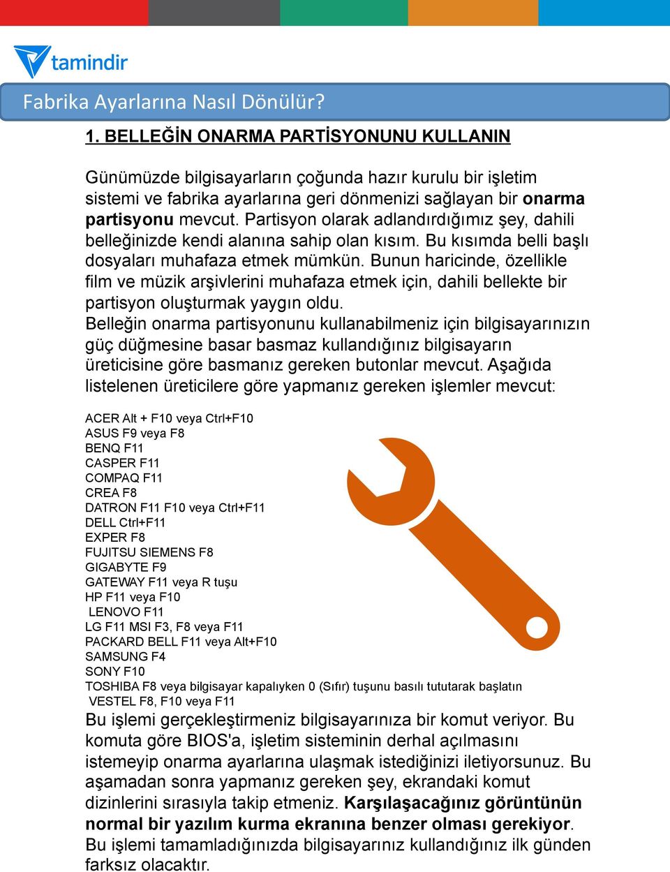 Partisyon olarak adlandırdığımız şey, dahili belleğinizde kendi alanına sahip olan kısım. Bu kısımda belli başlı dosyaları muhafaza etmek mümkün.