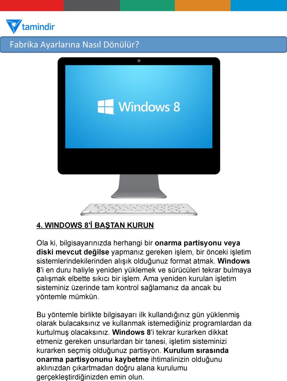 atmak. Windows 8'i en duru haliyle yeniden yüklemek ve sürücüleri tekrar bulmaya çalışmak elbette sıkıcı bir işlem.
