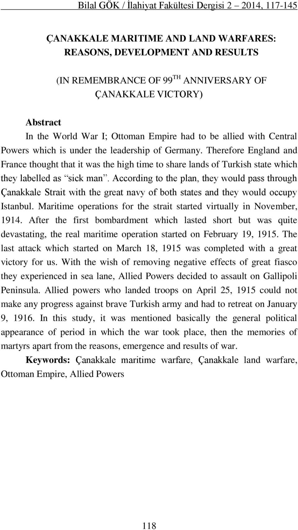 Therefore England and France thought that it was the high time to share lands of Turkish state which they labelled as sick man.