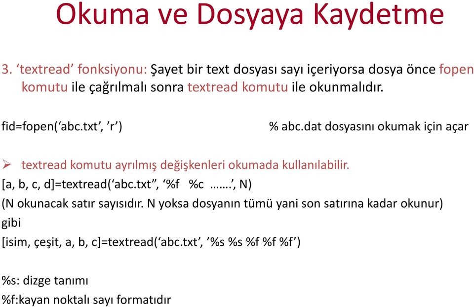 okunmalıdır. fid=fopen( abc.txt, r ) % abc.