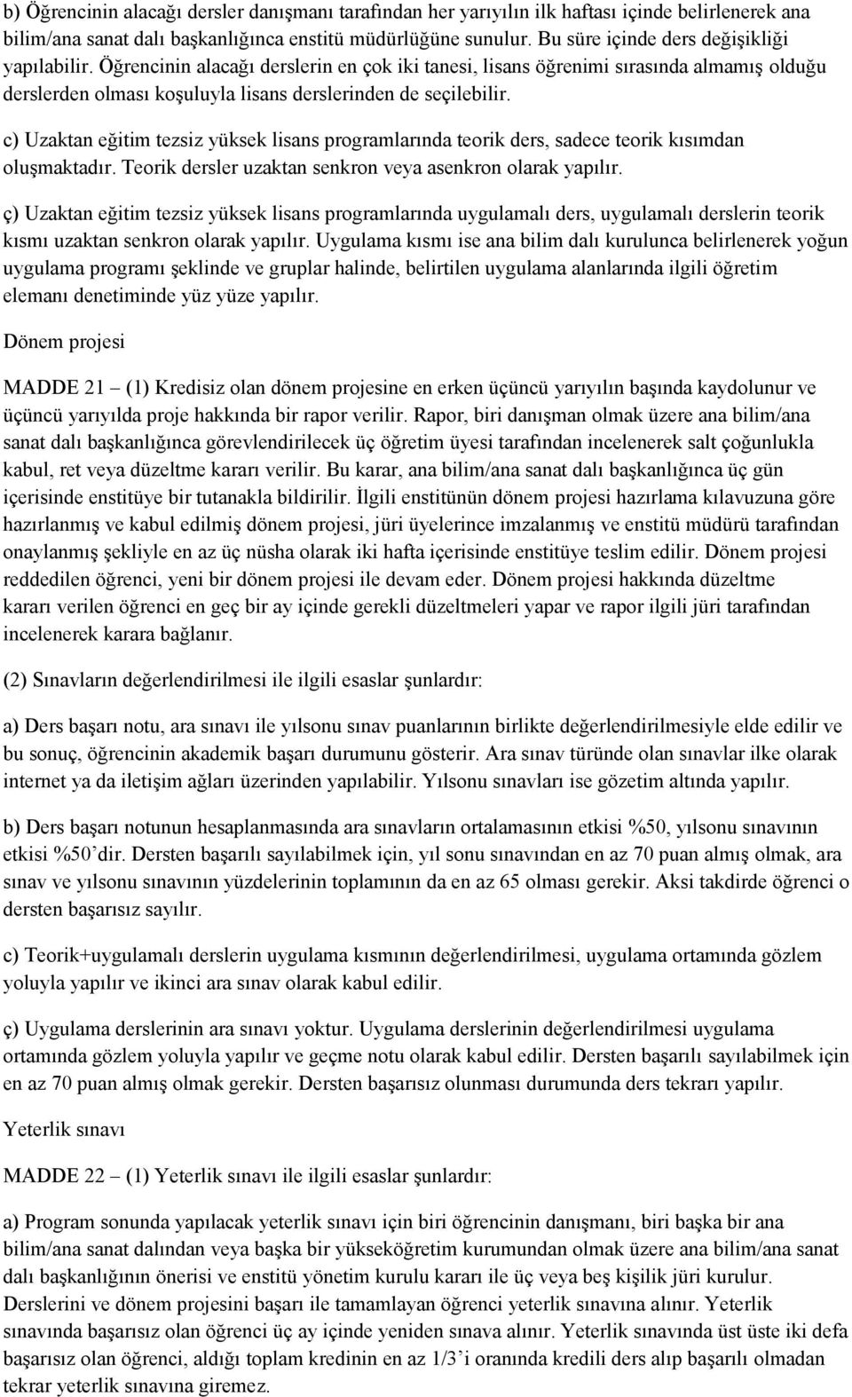 c) Uzaktan eğitim tezsiz yüksek lisans programlarında teorik ders, sadece teorik kısımdan oluşmaktadır. Teorik dersler uzaktan senkron veya asenkron olarak yapılır.