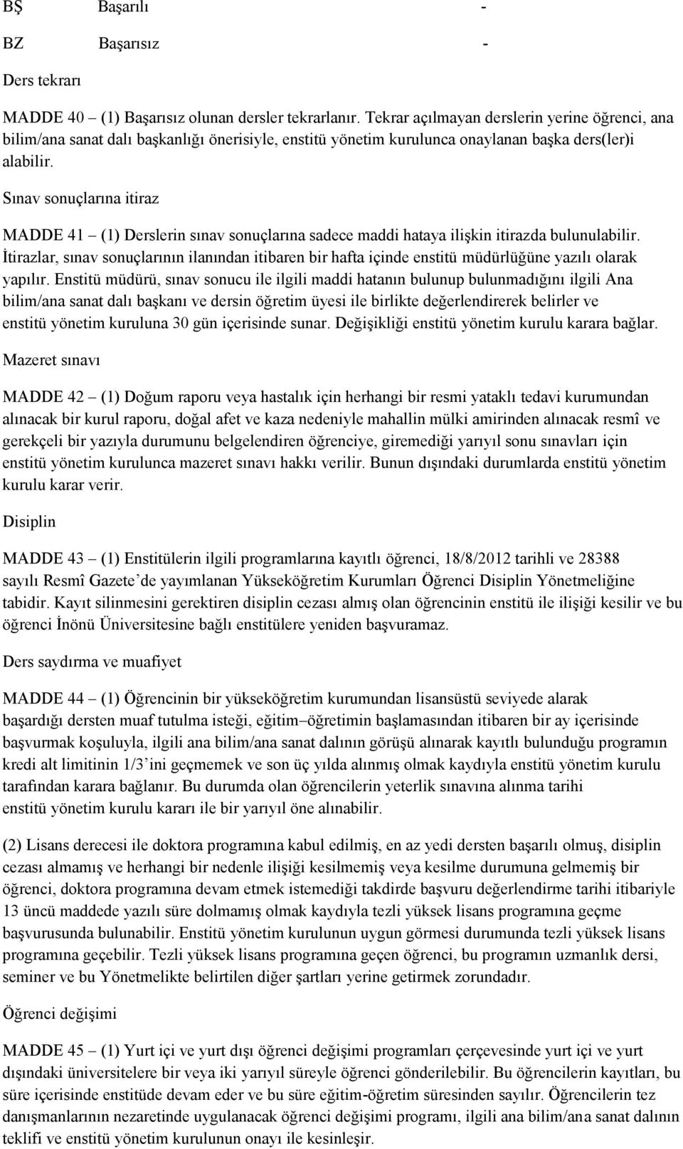 Sınav sonuçlarına itiraz MADDE 41 (1) Derslerin sınav sonuçlarına sadece maddi hataya ilişkin itirazda bulunulabilir.