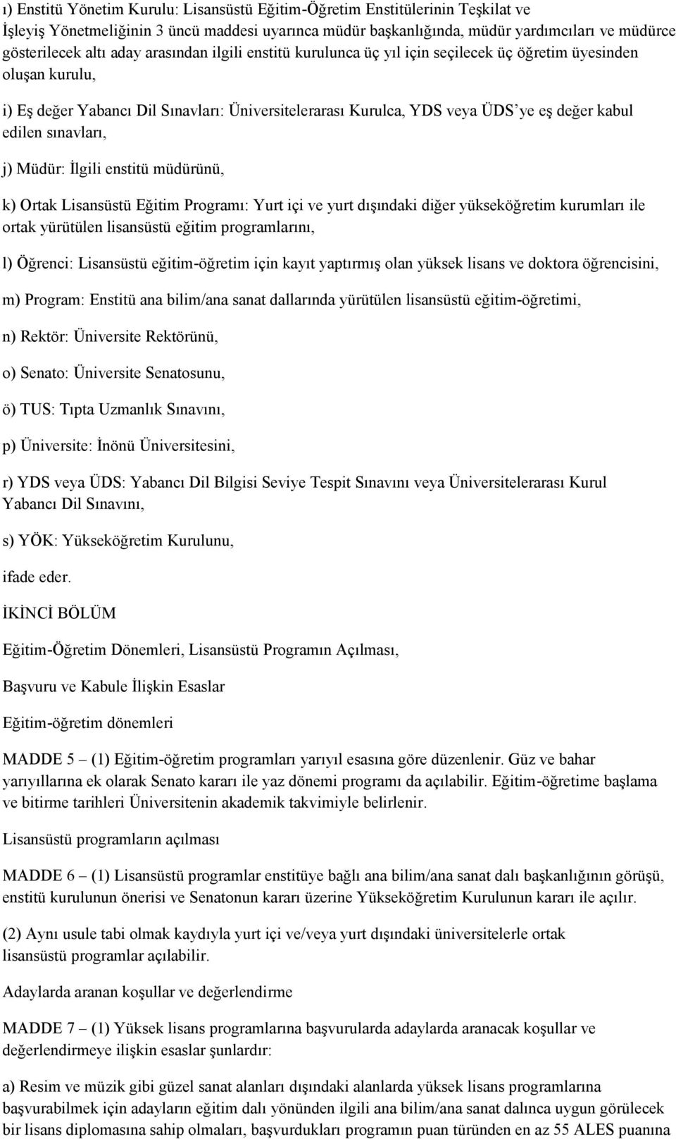 sınavları, j) Müdür: İlgili enstitü müdürünü, k) Ortak Lisansüstü Eğitim Programı: Yurt içi ve yurt dışındaki diğer yükseköğretim kurumları ile ortak yürütülen lisansüstü eğitim programlarını, l)