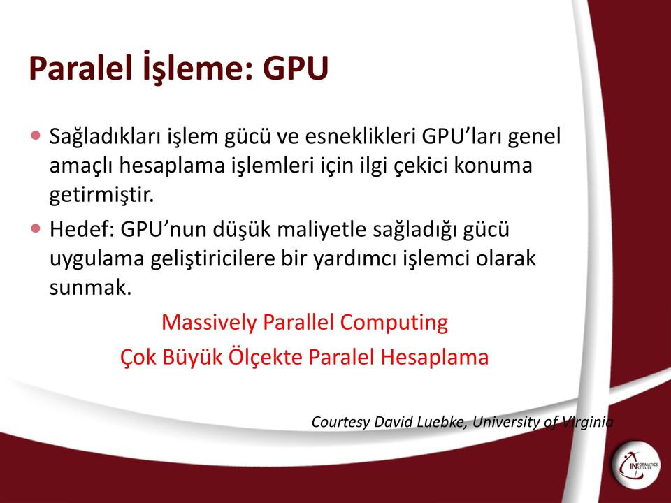 Hedef: GPU nun düşük maliyetle sağladığı gücü uygulama geliştiricilere bir yardımcı