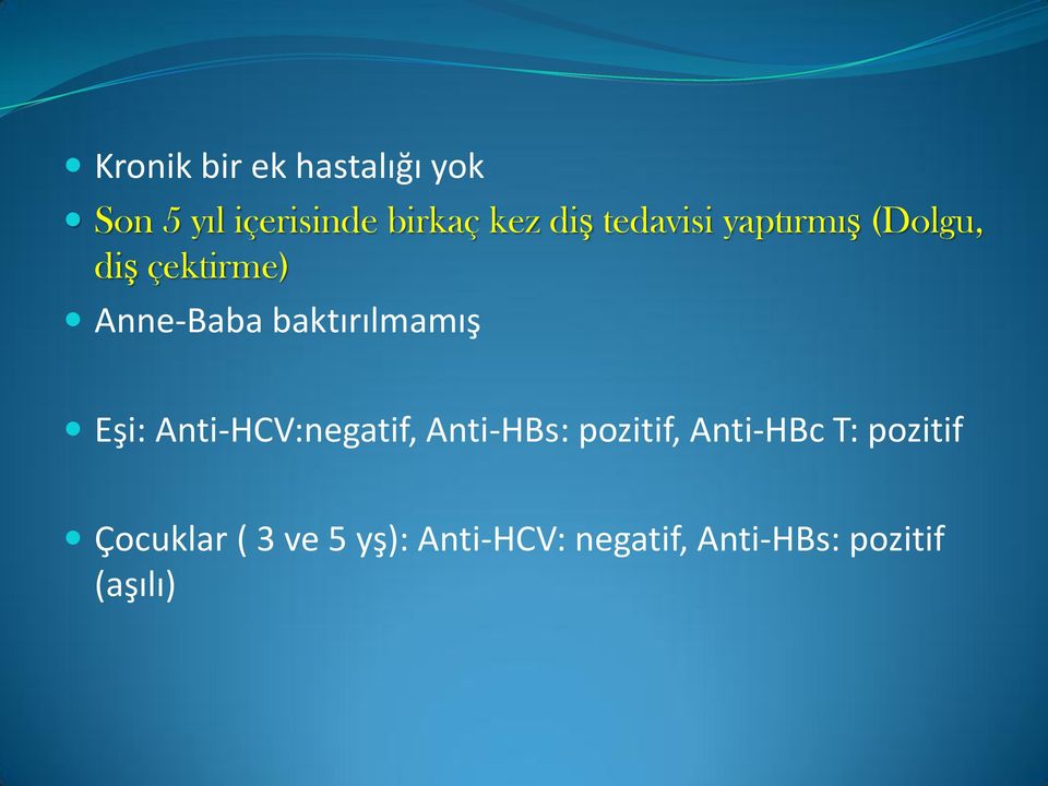 Eşi: Anti-HCV:negatif, Anti-HBs: pozitif, Anti-HBc T: pozitif