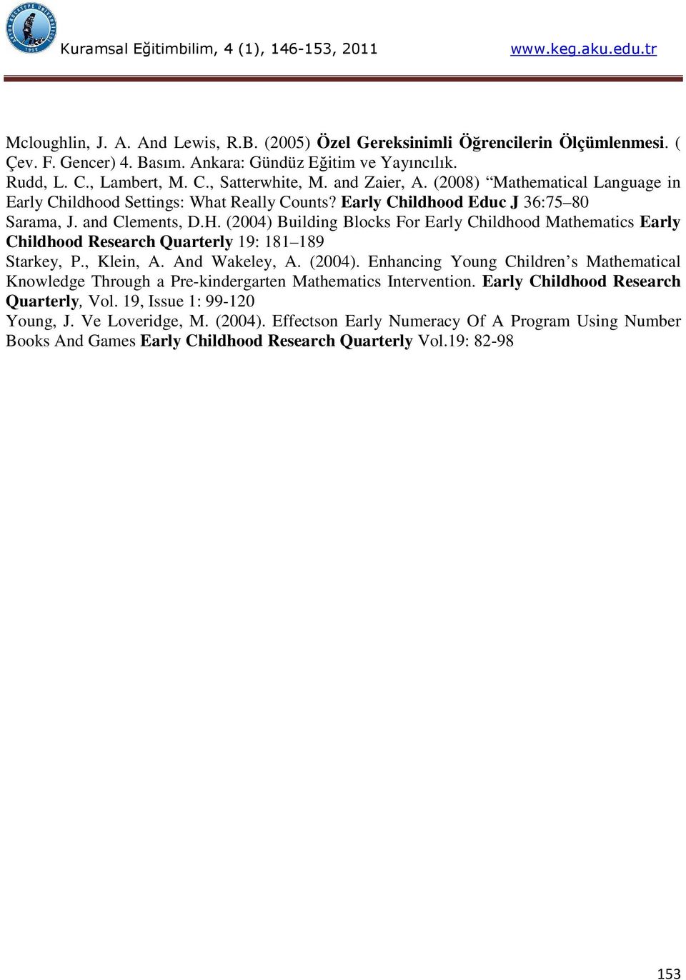 (2004) Building Blocks For Early Childhood Mathematics Early Childhood Research Quarterly 19: 181 189 Starkey, P., Klein, A. And Wakeley, A. (2004).