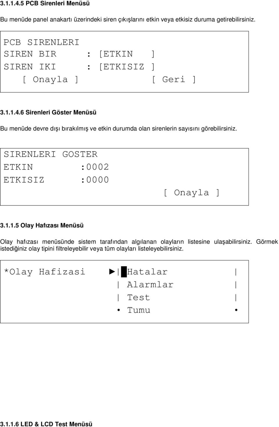 6 Sirenleri Göster Menüsü Bu menüde devre dışı bırakılmış ve etkin durumda olan sirenlerin sayısını görebilirsiniz.