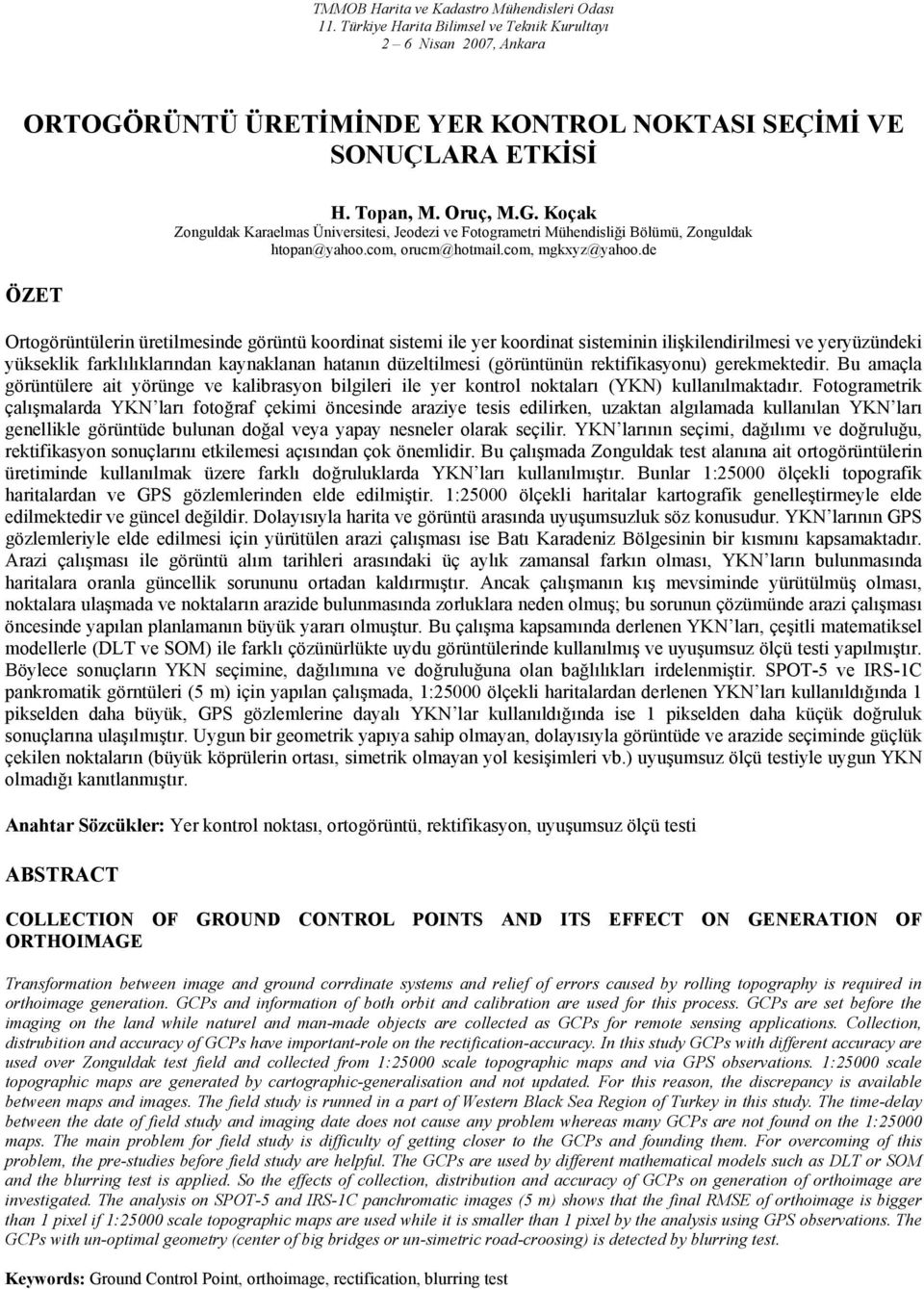 de Ortogörüntülerin üretilmesinde görüntü koordinat sistemi ile yer koordinat sisteminin ilişkilendirilmesi ve yeryüzündeki yükseklik farklılıklarından kaynaklanan hatanın düzeltilmesi (görüntünün