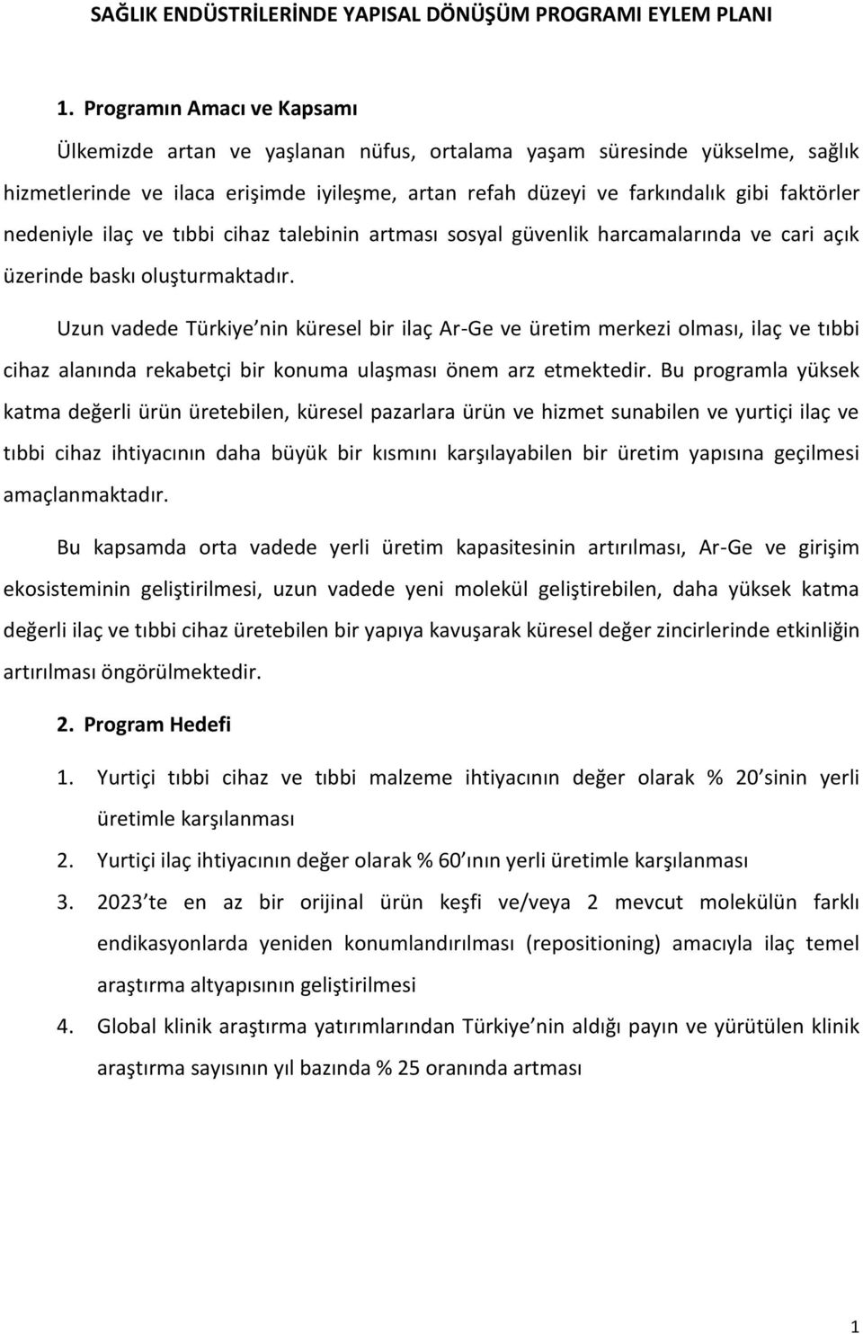 nedeniyle ilaç ve tıbbi cihaz talebinin artması sosyal güvenlik harcamalarında ve cari açık üzerinde baskı oluşturmaktadır.