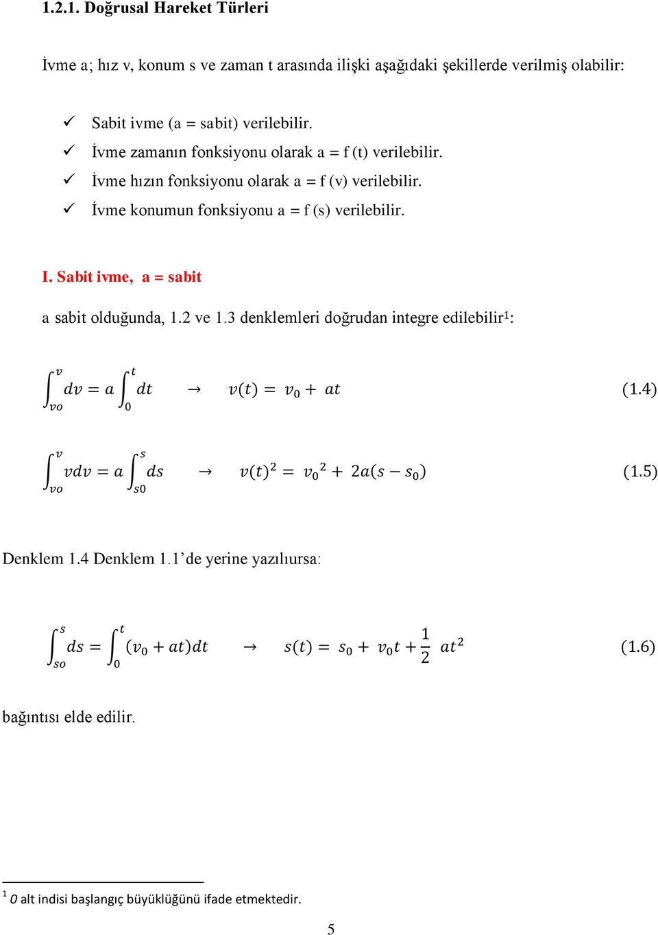İvme konumun fonksiyonu a = f (s) verilebilir. I. Sabit ivme, a = sabit a sabit olduğunda, 1.2 ve 1.