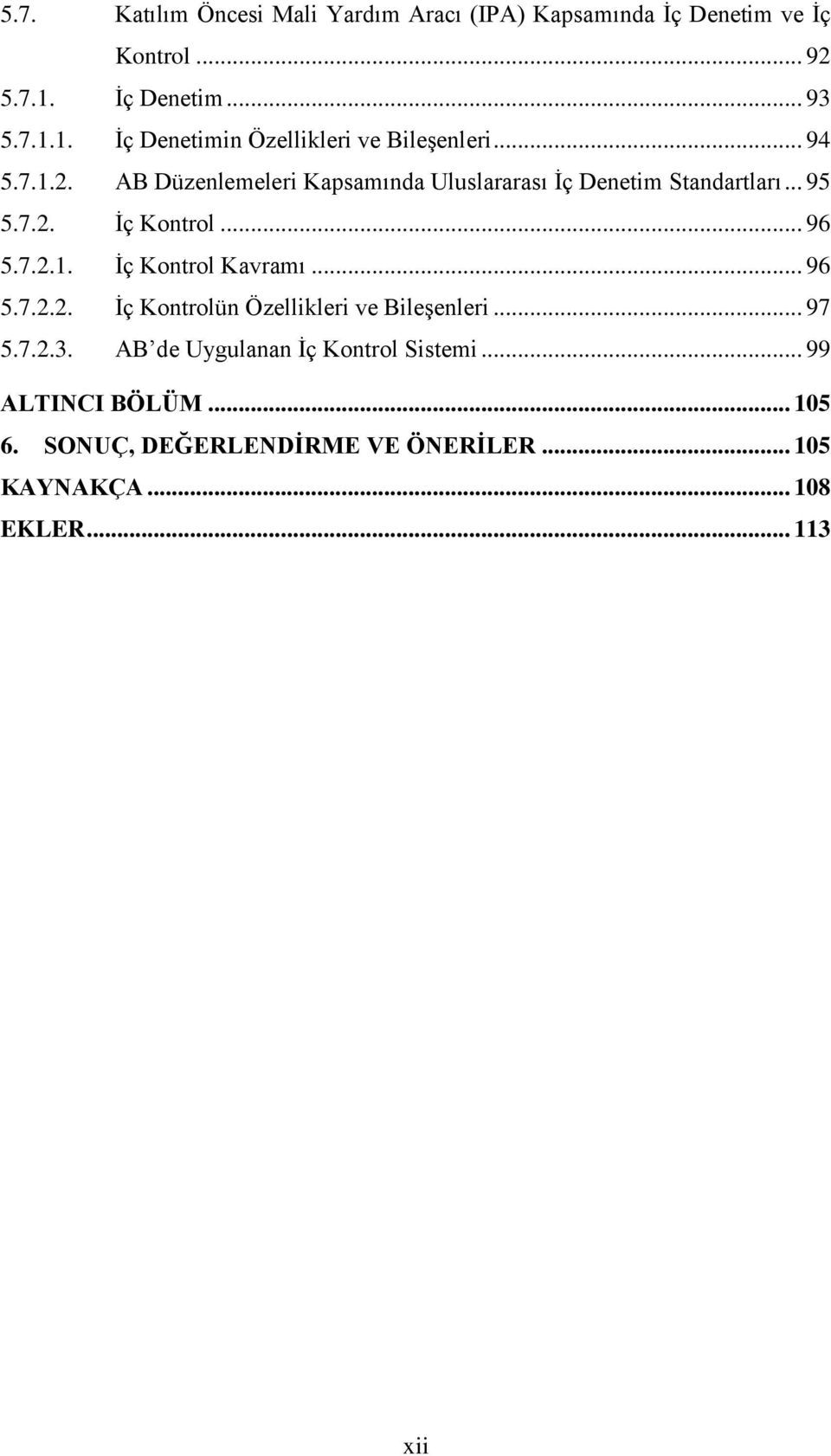 AB Düzenlemeleri Kapsamında Uluslararası İç Denetim Standartları... 95 5.7.2. İç Kontrol... 96 5.7.2.1. İç Kontrol Kavramı.