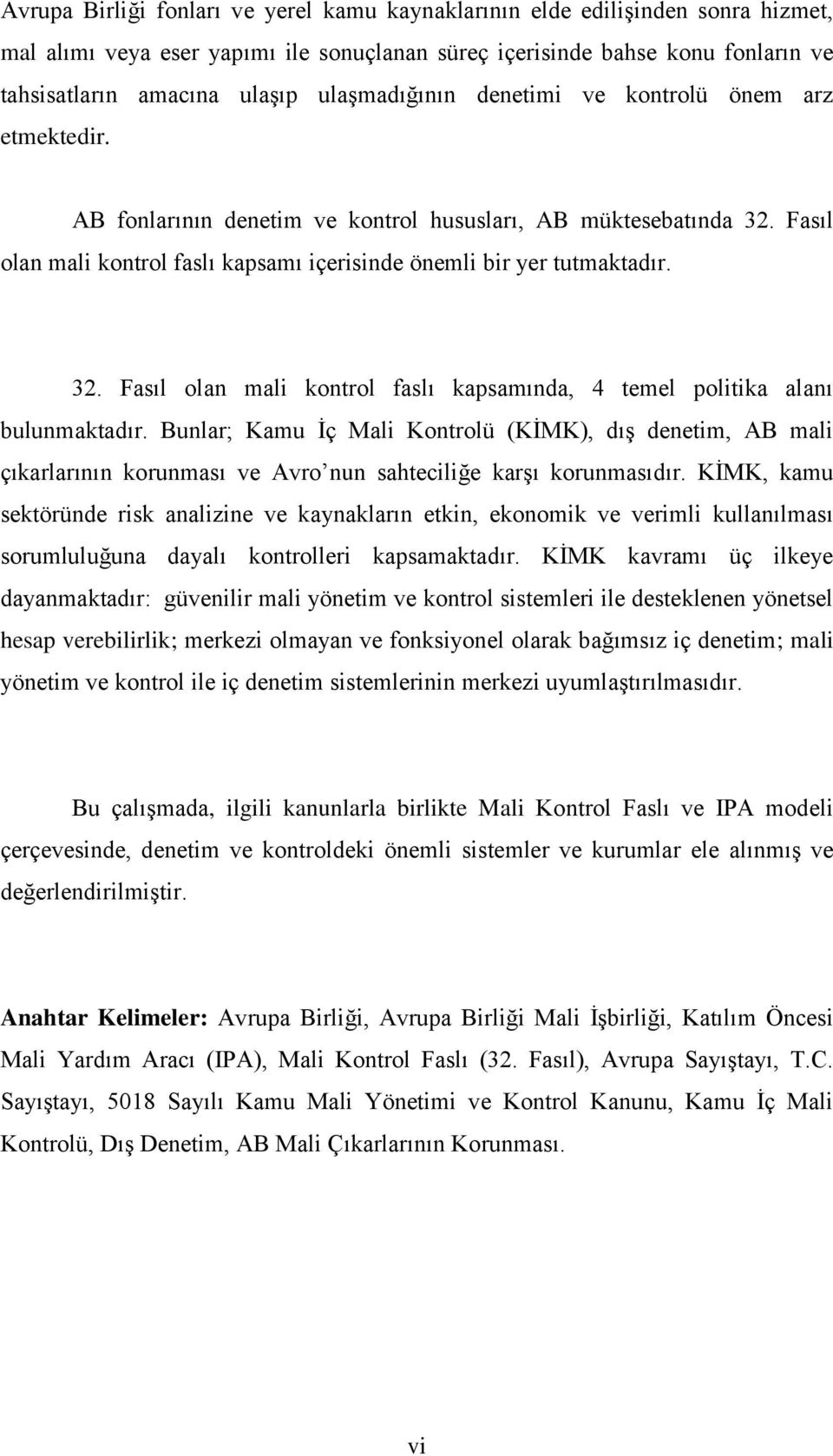 32. Fasıl olan mali kontrol faslı kapsamında, 4 temel politika alanı bulunmaktadır.