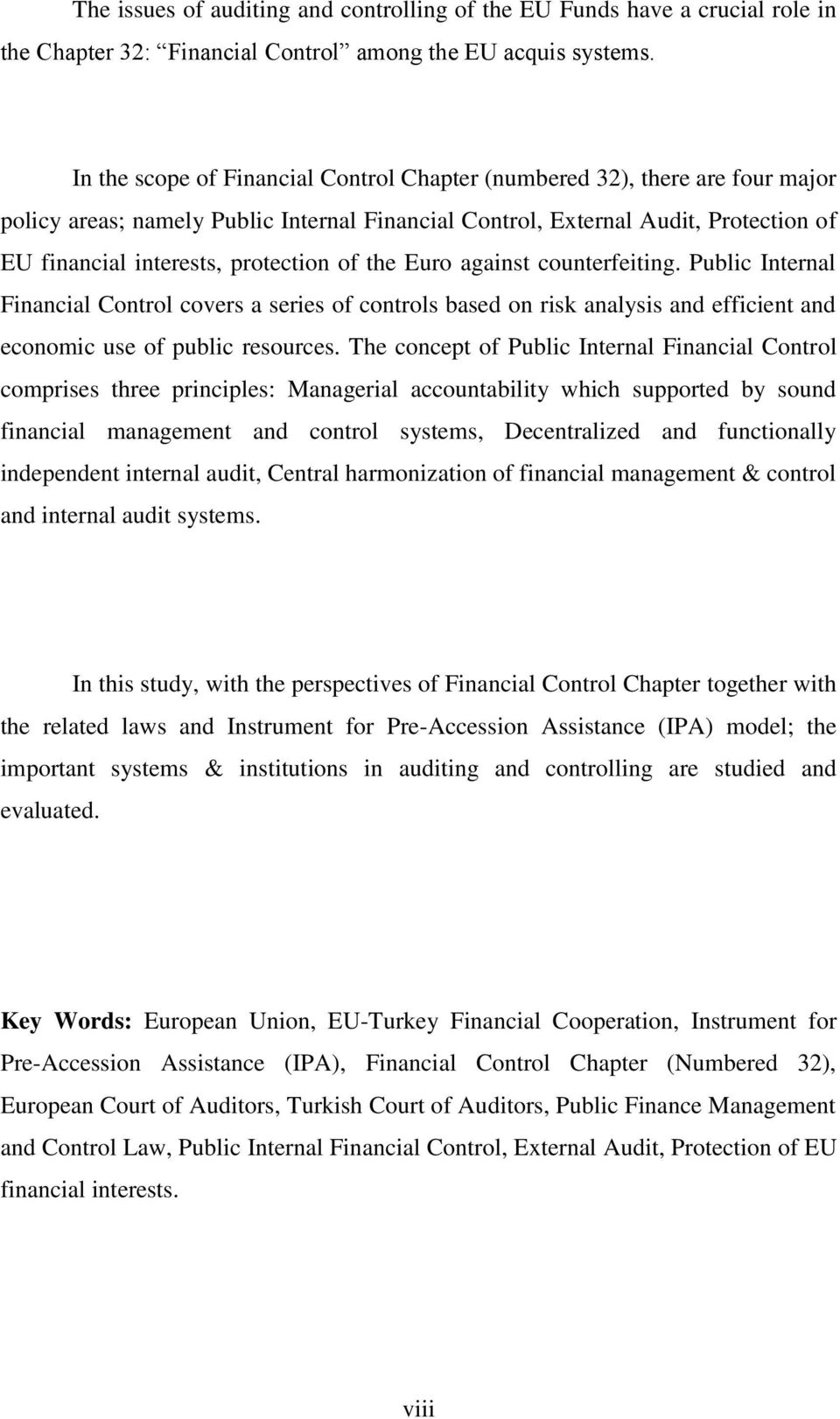 of the Euro against counterfeiting. Public Internal Financial Control covers a series of controls based on risk analysis and efficient and economic use of public resources.