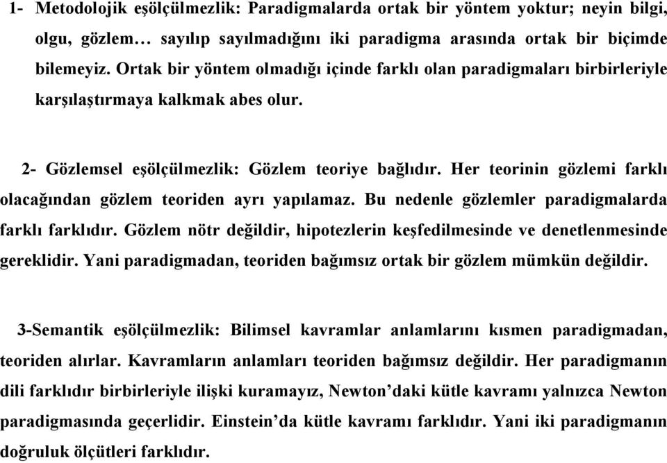 Her teorinin gözlemi farklı olacağından gözlem teoriden ayrı yapılamaz. Bu nedenle gözlemler paradigmalarda farklı farklıdır.