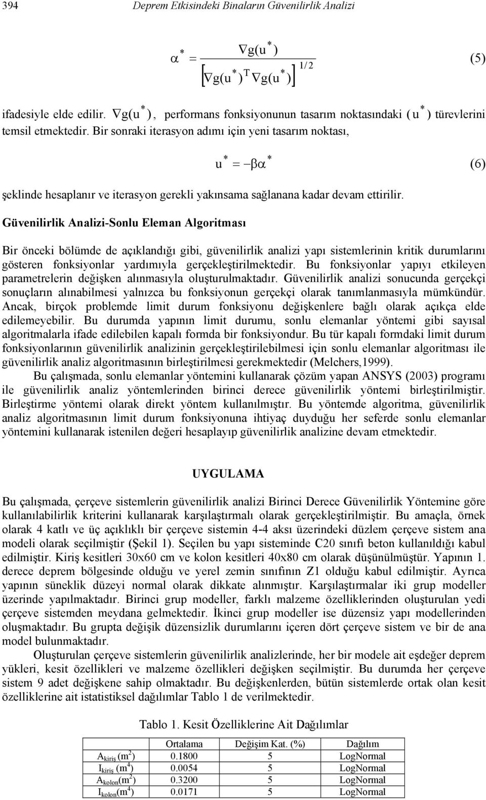 Güvenilirlik Analizi-Sonlu Eleman Algoritması Bir önceki bölümde de açıklandığı gibi, güvenilirlik analizi yapı sistemlerinin kritik durumlarını gösteren fonksiyonlar yardımıyla