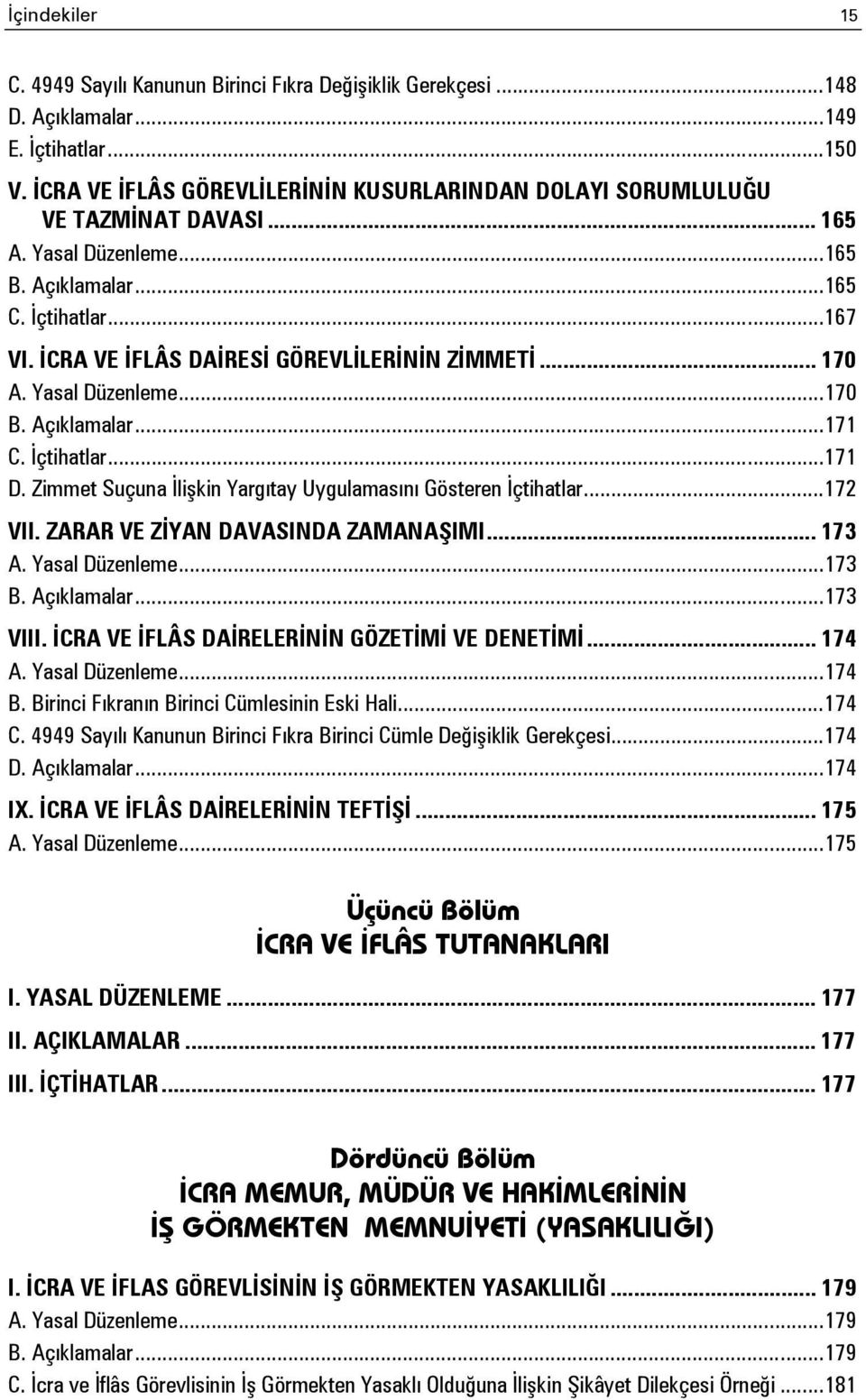 İCRA VE İFLÂS DAİRESİ GÖREVLİLERİNİN ZİMMETİ... 170 A. Yasal Düzenleme... 170 B. Açıklamalar... 171 C. İçtihatlar... 171 D. Zimmet Suçuna İlişkin Yargıtay Uygulamasını Gösteren İçtihatlar... 172 VII.