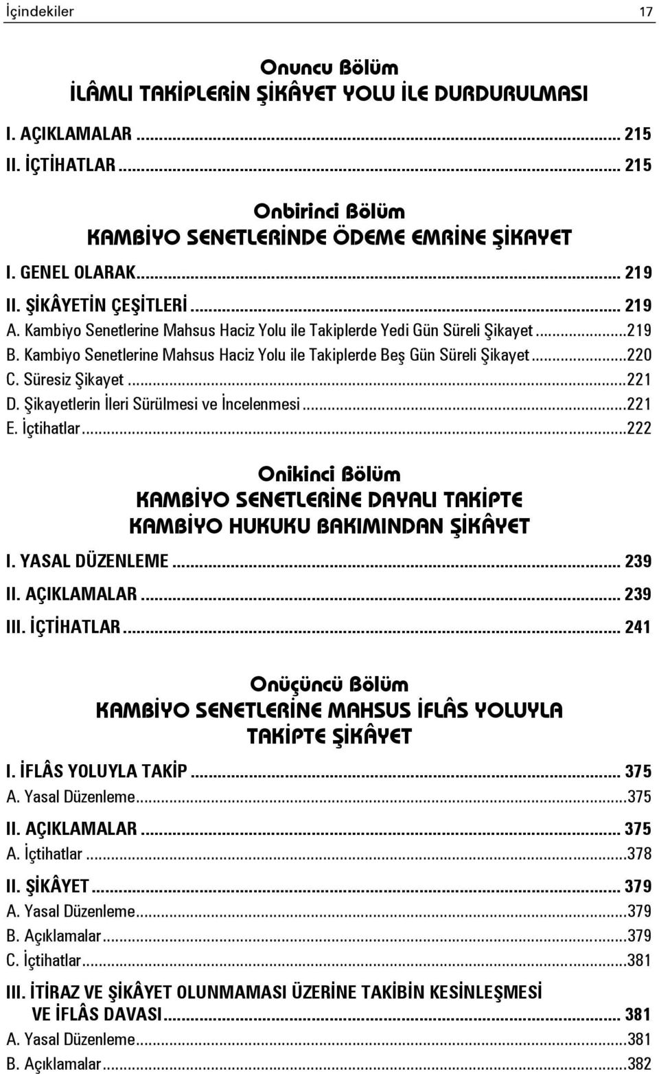 Kambiyo Senetlerine Mahsus Haciz Yolu ile Takiplerde Beş Gün Süreli Şikayet... 220 C. Süresiz Şikayet... 221 D. Şikayetlerin İleri Sürülmesi ve İncelenmesi... 221 E. İçtihatlar.