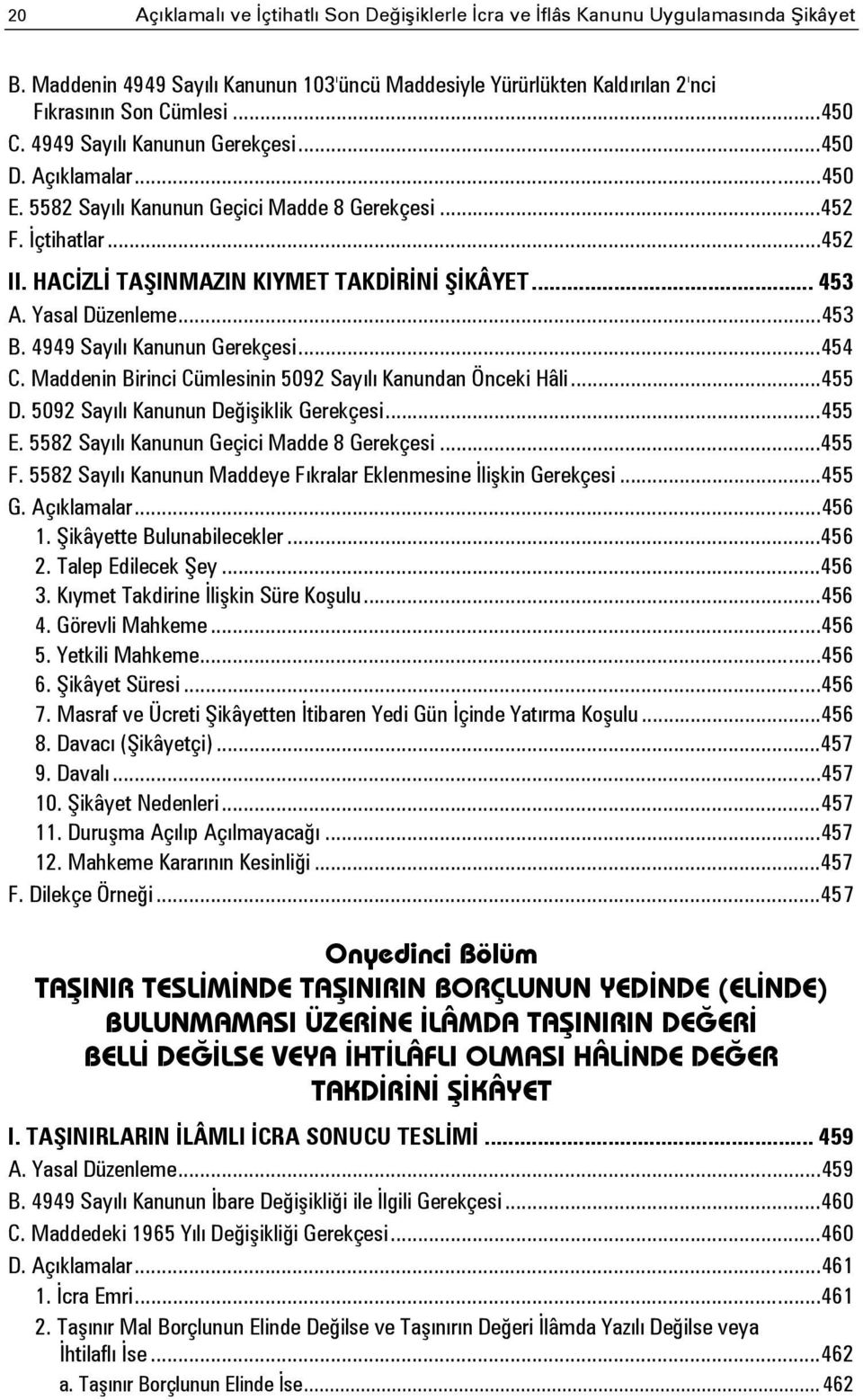 Yasal Düzenleme... 453 B. 4949 Sayılı Kanunun Gerekçesi... 454 C. Maddenin Birinci Cümlesinin 5092 Sayılı Kanundan Önceki Hâli... 455 D. 5092 Sayılı Kanunun Değişiklik Gerekçesi... 455 E.