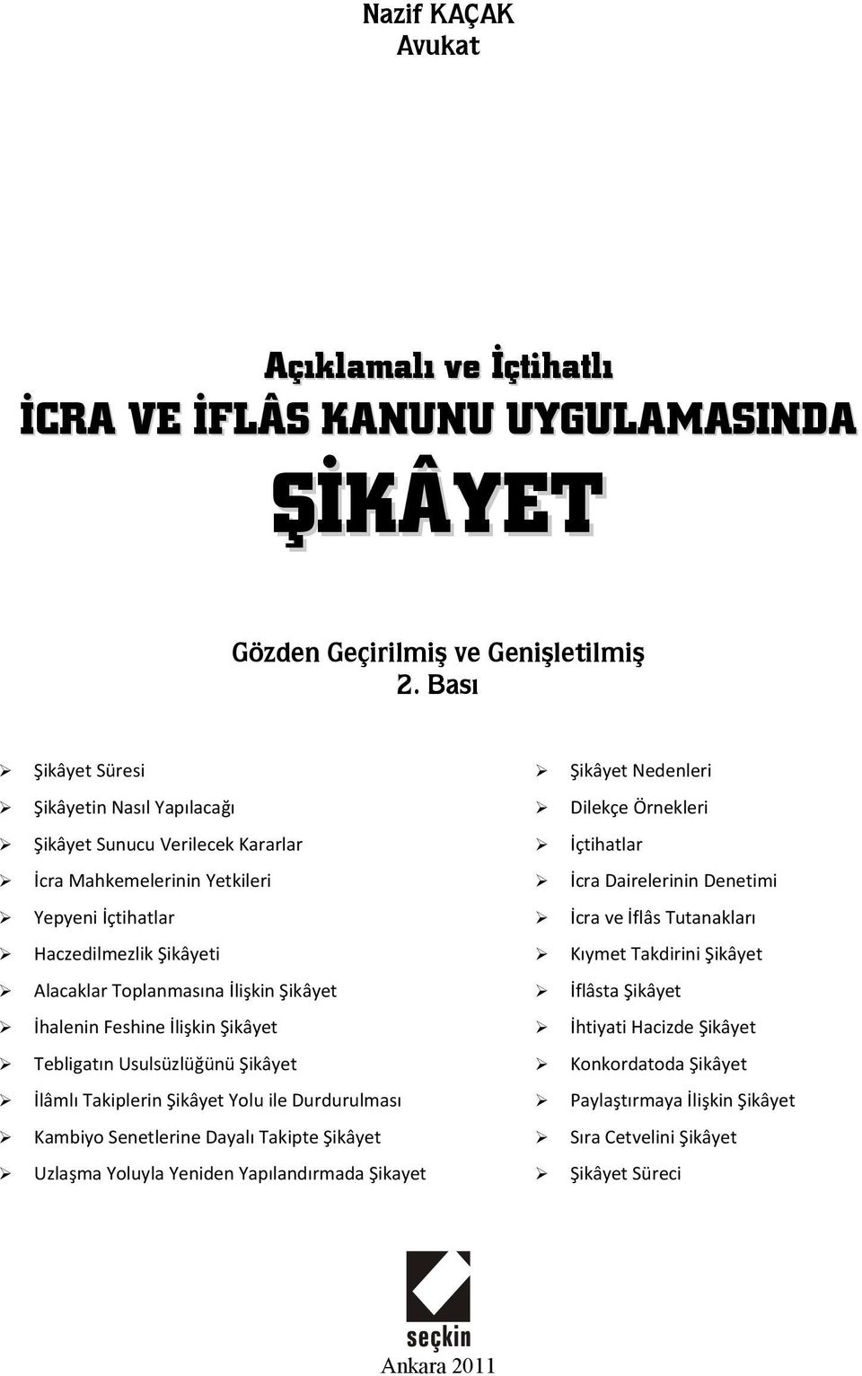 İçtihatlar İcra ve İflâs Tutanakları Haczedilmezlik Şikâyeti Kıymet Takdirini Şikâyet Alacaklar Toplanmasına İlişkin Şikâyet İflâsta Şikâyet İhalenin Feshine İlişkin Şikâyet İhtiyati Hacizde